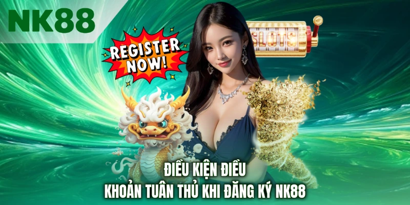Điều kiện điều khoản tuân thủ khi đăng ký NK88