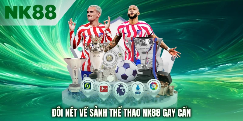 Đôi nét về sảnh thể thao NK88 gay cấn