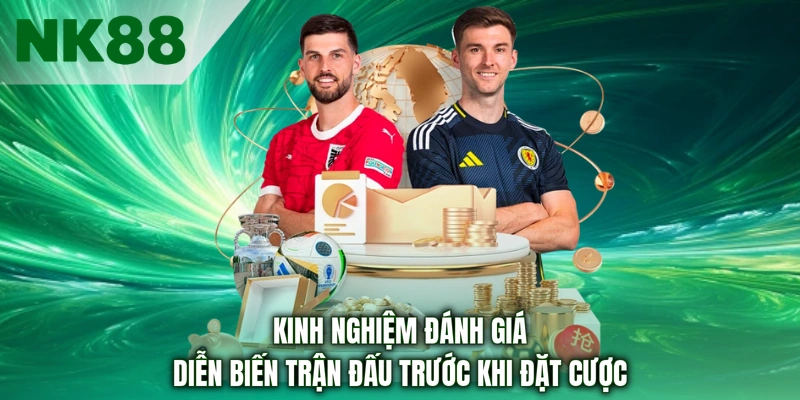 Kinh nghiệm đánh giá diễn biến trận đấu trước khi đặt cược