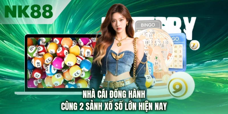 Nhà cái đồng hành cùng 2 sảnh xổ số lớn hiện nay
