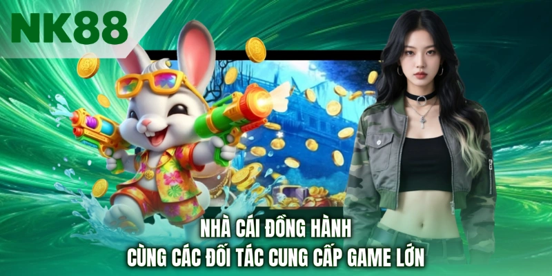 Nhà cái đồng hành cùng các đối tác cung cấp game lớn