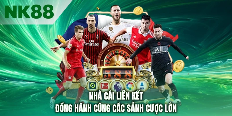 Nhà cái liên kết đồng hành cùng các sảnh cược lớn