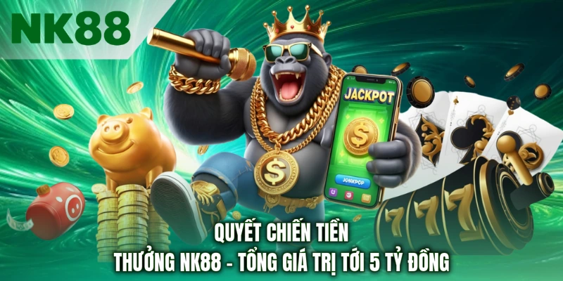 Quyết Chiến Tiền Thưởng NK88 - Tổng Giá Trị Tới 5 Tỷ Đồng