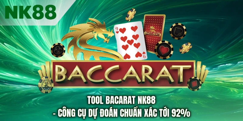 Tool Bacarat NK88 - Công Cụ Dự Đoán Chuẩn Xác Tới 92%
