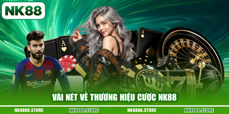 Vài nét về thương hiệu cược NK88